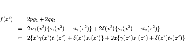 \begin{eqnarray*}f(x^2)
&=&
2pg_1+2qg_2
\\ &=&
2x\gamma(x^2)\{s_1(x^2)+xt_...
...ta(x^2)s_2(x^2)\}
+2x\{\gamma(x^2)s_1(x^2)+\delta(x^2)t_2(x^2)\}\end{eqnarray*}