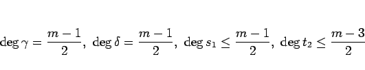 \begin{displaymath}
\deg\gamma =\frac{m-1}{2},
\ \deg\delta=\frac{m-1}{2},
\ \deg s_1\leq\frac{m-1}{2},
\ \deg t_2\leq\frac{m-3}{2}
\end{displaymath}