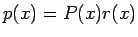 $p(x)=P(x)r(x)$