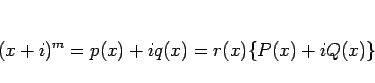 \begin{displaymath}
(x+i)^m=p(x)+iq(x)=r(x)\{P(x)+iQ(x)\}
\end{displaymath}