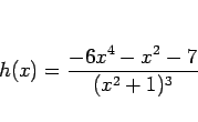 \begin{displaymath}
h(x)=\frac{-6x^4-x^2-7}{(x^2+1)^3}\end{displaymath}