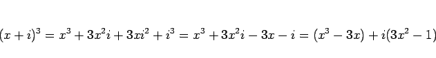\begin{displaymath}
(x+i)^3 = x^3+3x^2i+3xi^2+i^3 = x^3+3x^2i-3x-i
= (x^3-3x)+i(3x^2-1)
\end{displaymath}