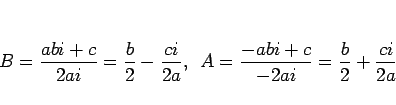 \begin{displaymath}
B = \frac{abi+c}{2ai} = \frac{b}{2}-\frac{ci}{2a},
\hspace{0.5zw}
A = \frac{-abi+c}{-2ai} = \frac{b}{2}+\frac{ci}{2a}
\end{displaymath}