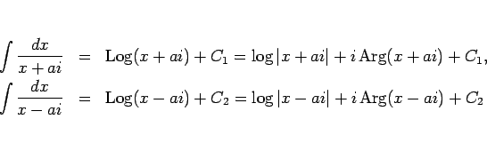 \begin{eqnarray*}\int\frac{dx}{x+ai}
&=&
\mathop{\rm Log}(x+ai) + C_1
=
\l...
...}(x-ai) + C_2
=
\log\vert x-ai\vert+i\mathop{\rm Arg}(x-ai)+C_2\end{eqnarray*}