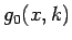 $\displaystyle g_0(x, k)$