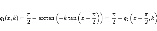 \begin{displaymath}
g_1(x, k)
= \frac{\pi}{2} - \arctan\left(-k\tan\left(x-\f...
...t)\right)
= \frac{\pi}{2} + g_0\left(x-\frac{\pi}{2}, k\right)\end{displaymath}