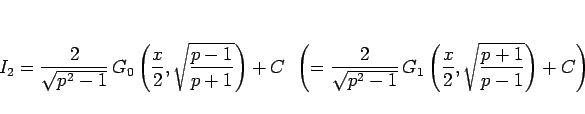\begin{displaymath}
I_2 = \frac{2}{\sqrt{p^2-1}} 
G_0\left(\frac{x}{2}, \sqrt...
..._1\left(\frac{x}{2}, \sqrt{\frac{p+1}{p-1}}\right) + C
\right)\end{displaymath}