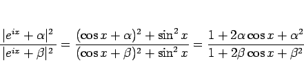 \begin{displaymath}
\frac{ \vert e^{ix}+\alpha\vert^2 }{\vert e^{ix}+\beta\ver...
...^2 x}
=\frac{1+2\alpha\cos x+\alpha^2}{1+2\beta\cos x+\beta^2}
\end{displaymath}