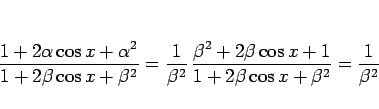 \begin{displaymath}
\frac{1+2\alpha\cos x+\alpha^2}{1+2\beta\cos x+\beta^2}
=\fr...
...a^2+2\beta\cos x+1}{1+2\beta\cos x+\beta^2}
=\frac{1}{\beta^2}
\end{displaymath}