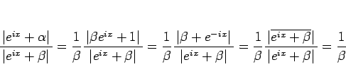 \begin{displaymath}
\frac{ \vert e^{ix}+\alpha\vert }{\vert e^{ix}+\beta\vert...
...^{ix}+\beta}\vert }{\vert e^{ix}+\beta\vert}
=\frac{1}{\beta}\end{displaymath}