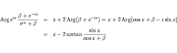 \begin{eqnarray*}\mathop{\rm Arg}e^{ix} \frac{\beta + e^{-ix}}{e^{ix}+\beta}
&...
...\beta - i\sin x)
 &=&
x-2\arctan\frac{\sin x}{\cos x + \beta}\end{eqnarray*}