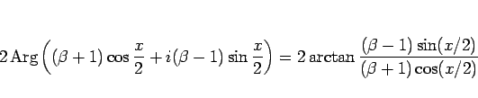 \begin{displaymath}
2\mathop{\rm Arg}\left((\beta+1)\cos\frac{x}{2}
+i(\beta-1)...
...right)
=
2\arctan\frac{(\beta-1)\sin(x/2)}{(\beta+1)\cos(x/2)}
\end{displaymath}