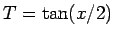 $T=\tan(x/2)$