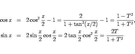 \begin{eqnarray*}\cos x &=& 2\cos^2\frac{x}{2}-1 = \frac{2}{1+\tan^2(x/2)}-1
=...
...rac{x}{2} = 2\tan\frac{x}{2}\cos^2\frac{x}{2}
= \frac{2T}{1+T^2}\end{eqnarray*}