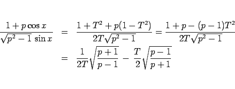 \begin{eqnarray*}\frac{1+p\cos x}{\sqrt{p^2-1} \sin x}
&=&
\frac{1+T^2+p(1-T^...
...2T}\sqrt{\frac{p+1}{p-1}} - 
\frac{T}{2}\sqrt{\frac{p-1}{p+1}}\end{eqnarray*}
