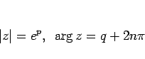 \begin{displaymath}
\vert z\vert= e^p,
\hspace{0.5zw}\arg z = q + 2n\pi
\end{displaymath}