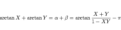 \begin{displaymath}
\arctan X + \arctan Y = \alpha+\beta = \arctan\frac{X+Y}{1-XY} - \pi
\end{displaymath}