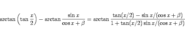 \begin{displaymath}
\arctan\left(\tan\frac{x}{2}\right)
-\arctan\frac{\sin x}{\c...
...(x/2)-\sin x/(\cos x+\beta)}{1+\tan(x/2)\sin x/(\cos x+\beta)}
\end{displaymath}