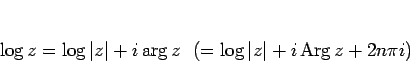 \begin{displaymath}
\log z = \log\vert z\vert+i\arg z
\hspace{0.5zw}\left(= \log\vert z\vert+i\mathop{\rm Arg}z + 2n\pi i\right)\end{displaymath}