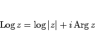 \begin{displaymath}
\mathop{\rm Log}z = \log\vert z\vert+i\mathop{\rm Arg}z\end{displaymath}