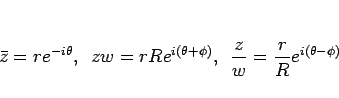 \begin{displaymath}
\bar{z}=re^{-i\theta},
\hspace{0.5zw}zw = rRe^{i(\theta+\phi)},
\hspace{0.5zw}\frac{z}{w} = \frac{r}{R}e^{i(\theta-\phi)}
\end{displaymath}
