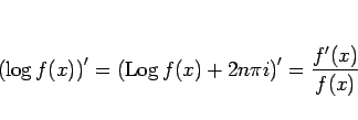 \begin{displaymath}
\left(\log f(x)\right)'
= \left(\mathop{\rm Log}f(x) + 2n\pi i\right)'
= \frac{f'(x)}{f(x)}
\end{displaymath}
