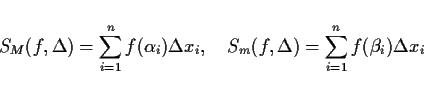 \begin{displaymath}
S_M(f,\Delta)= \sum_{i=1}^n f(\alpha_i)\Delta x_i,\hspace{1zw}
S_m(f,\Delta)= \sum_{i=1}^n f(\beta_i)\Delta x_i
\end{displaymath}
