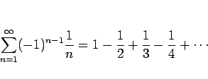 \begin{displaymath}
\sum_{n=1}^\infty (-1)^{n-1}\frac{1}{n}
= 1-\frac{1}{2}+\frac{1}{3}-\frac{1}{4}+\cdots\end{displaymath}