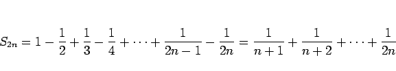 \begin{displaymath}
S_{2n} = 1-\frac{1}{2}+\frac{1}{3}-\frac{1}{4}+\cdots
+\fr...
...\frac{1}{2n}
= \frac{1}{n+1}+\frac{1}{n+2}+\cdots+\frac{1}{2n}\end{displaymath}