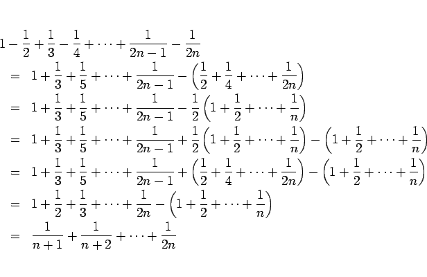 \begin{eqnarray*}\lefteqn{1-\frac{1}{2}+\frac{1}{3}-\frac{1}{4}+\cdots
+\frac{1...
...}\right)
\ &=&
\frac{1}{n+1}+\frac{1}{n+2}+\cdots+\frac{1}{2n}\end{eqnarray*}