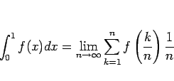 \begin{displaymath}
\int_0^1 f(x)dx = \lim_{n\rightarrow\infty}\sum_{k=1}^n
f\left(\frac{k}{n}\right)\frac{1}{n}\end{displaymath}