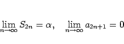 \begin{displaymath}
\lim_{n\rightarrow\infty}S_{2n}=\alpha,
\hspace{1zw}\lim_{n\rightarrow\infty}a_{2n+1}=0
\end{displaymath}