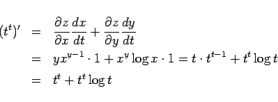 \begin{eqnarray*}
(t^t)' & = &\frac{\partial z}{\partial x}\frac{dx}{dt}
+\fra...
...dot 1
= t\cdot t^{t-1} + t^t\log t \\
& = & t^t + t^t \log t
\end{eqnarray*}