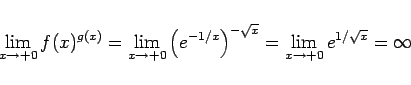 \begin{displaymath}
\lim_{x\rightarrow +0}f(x)^{g(x)}
= \lim_{x\rightarrow +0}\...
...)^{-\sqrt{x}}
= \lim_{x\rightarrow +0}e^{1/\sqrt{x}}
= \infty
\end{displaymath}