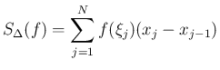 $\displaystyle
S_\Delta(f) = \sum_{j=1}^N f(\xi_j)(x_j-x_{j-1})$