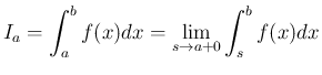 $\displaystyle
I_a = \int_a^b f(x) dx
= \lim_{s\rightarrow a+0} \int_s^b f(x)dx
$