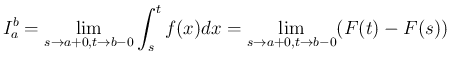 $\displaystyle
I_a^b
= \lim_{s\rightarrow a+0,t\rightarrow b-0} \int_s^t f(x)dx
= \lim_{s\rightarrow a+0,t\rightarrow b-0}(F(t)-F(s))$