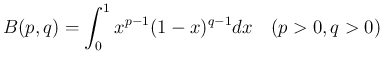 $\displaystyle B(p,q) = \int_0^1 x^{p-1}(1-x)^{q-1}dx\hspace{1zw}(p>0,q>0)
$
