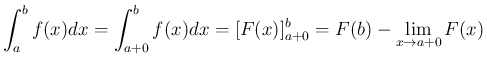 $\displaystyle
\int_a^b f(x) dx
= \int_{a+0}^b f(x) dx
= [F(x)]_{a+0}^b
= F(b) - \lim_{x\rightarrow a+0}F(x)$