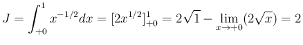 $\displaystyle J
= \int_{+0}^1 x^{-1/2}dx
= [2x^{1/2}]^1_{+0}
= 2\sqrt{1}-\lim_{x\rightarrow +0}(2\sqrt{x})
= 2
$
