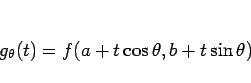 \begin{displaymath}
g_\theta(t) = f(a+t\cos\theta, b+t\sin\theta)\end{displaymath}