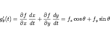 \begin{displaymath}
g_\theta'(t)
= \frac{\partial f}{\partial x}\,\frac{dx}{d...
... f}{\partial y}\,\frac{dy}{dt}
= f_x\cos\theta + f_y\sin\theta\end{displaymath}