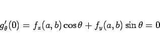 \begin{displaymath}
g'_\theta(0)
= f_x(a,b)\cos\theta + f_y(a,b)\sin\theta
= 0
\end{displaymath}