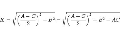 \begin{displaymath}
K
= \sqrt{\left(\frac{A-C}{2}\right)^2 + B^2}
= \sqrt{\left(\frac{A+C}{2}\right)^2 + B^2-AC}\end{displaymath}