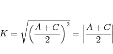\begin{displaymath}
K
= \sqrt{\left(\frac{A+C}{2}\right)^2}
= \left\vert\frac{A+C}{2}\right\vert
\end{displaymath}