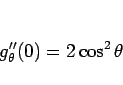 \begin{displaymath}
g_\theta''(0) = 2\cos^2\theta
\end{displaymath}