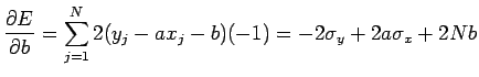 $\displaystyle \frac{\partial E}{\partial b}
=
\sum_{j=1}^N 2(y_j-ax_j-b)(-1)
=
-2\sigma_{y}+2a\sigma_{x}+2Nb$