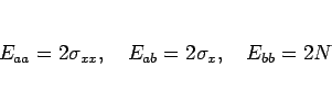 \begin{displaymath}
E_{aa}=2\sigma_{xx},\hspace{1zw}
E_{ab}=2\sigma_{x},\hspace{1zw}
E_{bb}=2N
\end{displaymath}