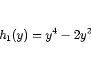 \begin{displaymath}
h_1(y)=y^4-2y^2
\end{displaymath}