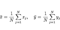\begin{displaymath}
\bar{x}=\frac{1}{N}\sum_{j=1}^N x_j,\hspace{1zw}
\bar{y}=\frac{1}{N}\sum_{j=1}^N y_j
\end{displaymath}